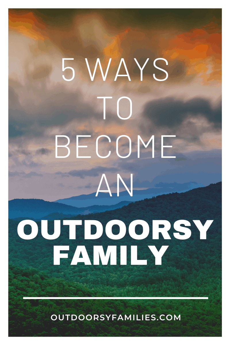 5 Ways to become an outdoorsy family